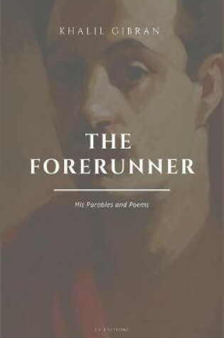 Cover of The Forerunner, His Parables and Poems