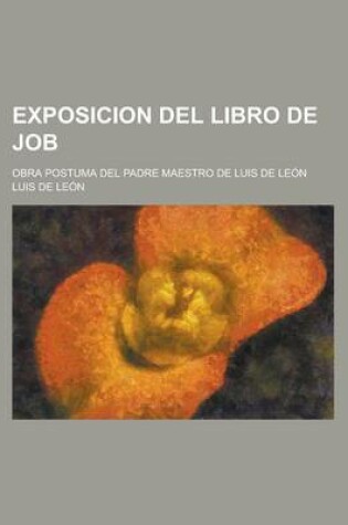 Cover of Exposicion del Libro de Job; Obra Posthuma del Padre Maestro Fr. Luis de Leon