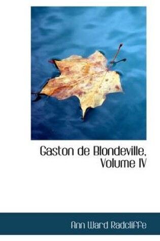 Cover of Gaston de Blondeville, Volume IV