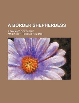 Book cover for A Border Shepherdess; A Romance of Eskdale