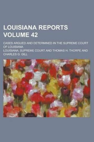 Cover of Louisiana Reports; Cases Argued and Determined in the Supreme Court of Louisiana Volume 42