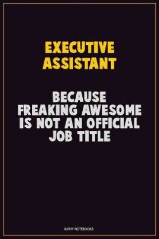 Cover of Executive Assistant, Because Freaking Awesome Is Not An Official Job Title