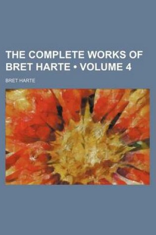 Cover of The Complete Works of Bret Harte (Volume 4)