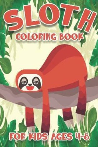 Cover of Sloth Coloring Book For Kids Ages 4-8