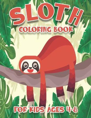 Cover of Sloth Coloring Book For Kids Ages 4-8