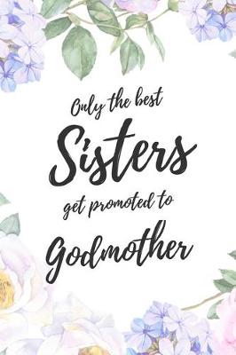 Book cover for Only the Best Sisters Get Promoted To Godmother