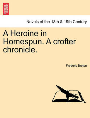 Book cover for A Heroine in Homespun. a Crofter Chronicle.