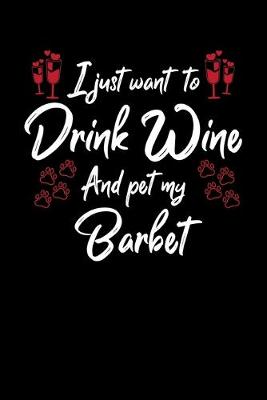 Book cover for I Just Want To Drink Wine And Pet My Barbet