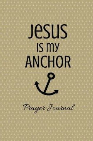 Cover of Jesus is My Anchor Prayer Journal