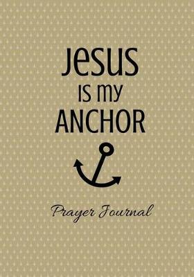 Book cover for Jesus is My Anchor Prayer Journal