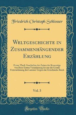 Cover of Weltgeschichte in Zusammenhangender Erzahlung, Vol. 3