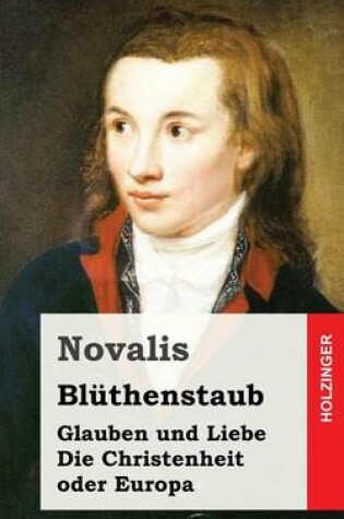 Cover of Bluthenstaub / Glauben und Liebe / Die Christenheit oder Europa