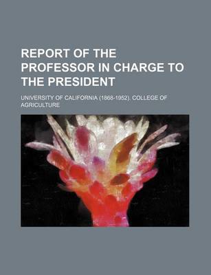 Book cover for Report of the Professor in Charge to the President