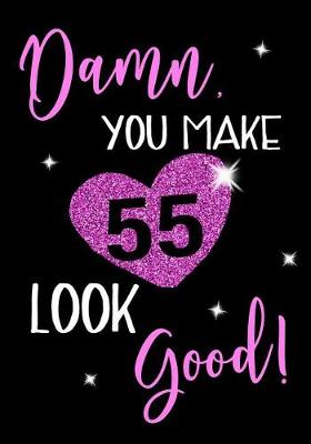 Book cover for Damn, You Make 55 Look Good!