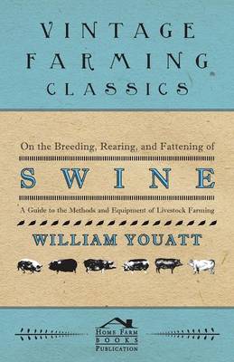 Book cover for On the Breeding, Rearing, and Fattening of Swine - A Guide to the Methods and Equipment of Livestock Farming