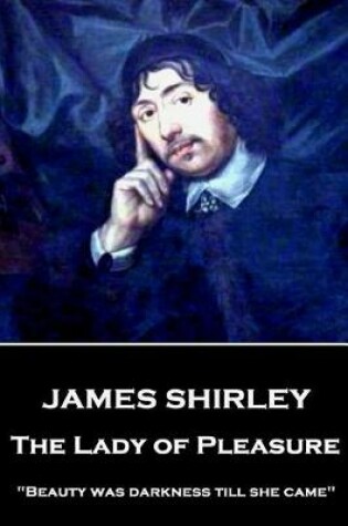 Cover of James Shirley - The Lady of Pleasure