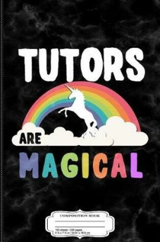 Cover of Tutors Are Magical Composition Notebook