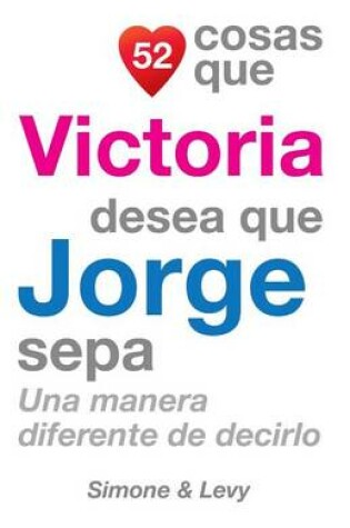 Cover of 52 Cosas Que Victoria Desea Que Jorge Sepa