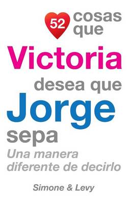 Book cover for 52 Cosas Que Victoria Desea Que Jorge Sepa