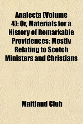 Book cover for Analecta (Volume 4); Or, Materials for a History of Remarkable Providences; Mostly Relating to Scotch Ministers and Christians