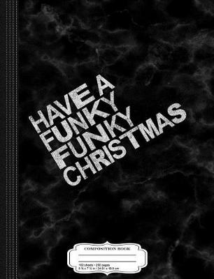 Book cover for Have a Funky Funky Christmas Composition Notebook