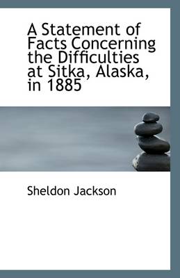 Book cover for A Statement of Facts Concerning the Difficulties at Sitka, Alaska, in 1885