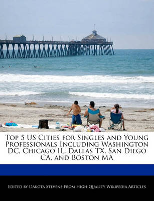 Book cover for Top 5 Us Cities for Singles and Young Professionals Including Washington DC, Chicago Il, Dallas TX, San Diego CA, and Boston Ma