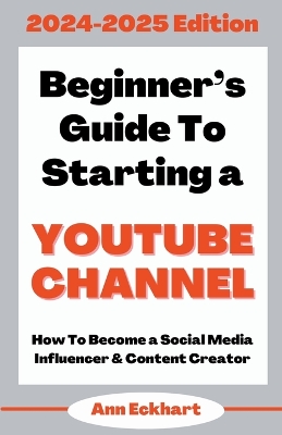 Book cover for Beginner's Guide To Starting a YouTube Channel 2024-2025 Edition