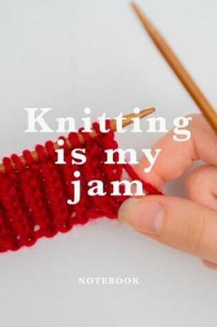 Cover of Knitting Is My Jam Notebook