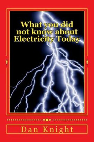 Cover of What You Did Not Know about Electricity Today