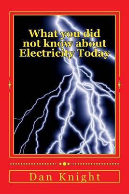 Book cover for What You Did Not Know about Electricity Today
