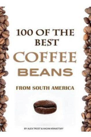 Cover of 100 of the Best Coffee Beans from South America