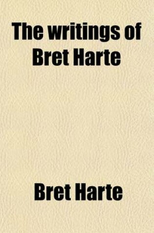 Cover of The Writings of Bret Harte (Volume 10); In a Hollow of the Hills and Other Tales