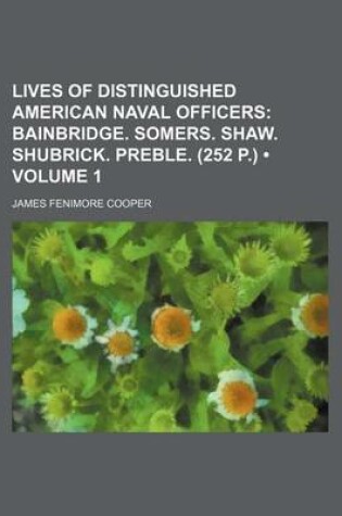 Cover of Lives of Distinguished American Naval Officers (Volume 1); Bainbridge. Somers. Shaw. Shubrick. Preble. (252 P.)