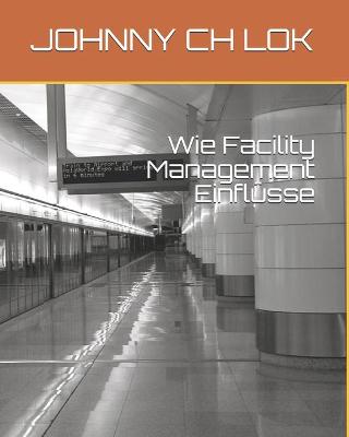 Book cover for Wie Facility Management Einflusse