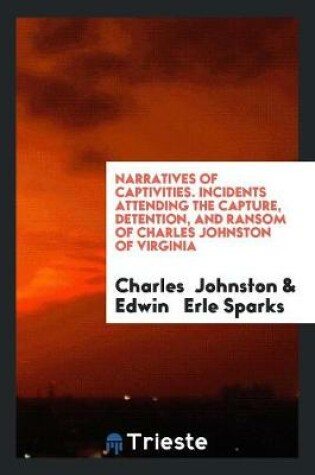 Cover of Incidents Attending the Capture, Detention, and Ransom of Charles Johnston ...