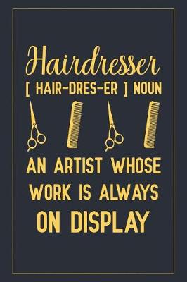 Book cover for Hairdresser [ hair-dres-er ] Noun an artist whose work is always on display