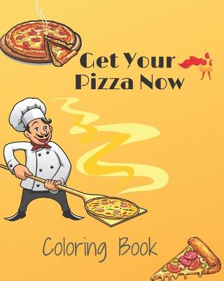 Book cover for Get Your Pizza Now Coloring Book