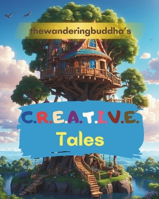 Cover of thewanderingbuddha's C.R.E.A.T.I.V.E. Tales