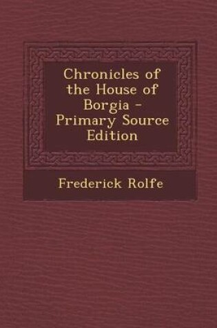 Cover of Chronicles of the House of Borgia - Primary Source Edition