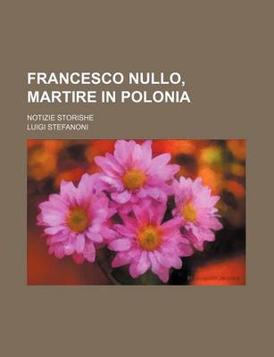 Book cover for Francesco Nullo, Martire in Polonia; Notizie Storishe