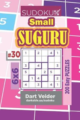 Cover of Sudoku Small Suguru - 200 Easy Puzzles 6x6 (Volume 30)