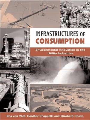 Book cover for Infrastructures of Consumption: Environmental Innovation in the Utility Industries