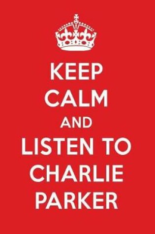 Cover of Keep Calm and Listen to Charlie Parker