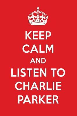 Book cover for Keep Calm and Listen to Charlie Parker