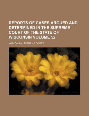 Book cover for Reports of Cases Argued and Determined in the Supreme Court of the State of Wisconsin Volume 52