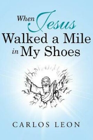 Cover of When Jesus Walked a Mile in My Shoes