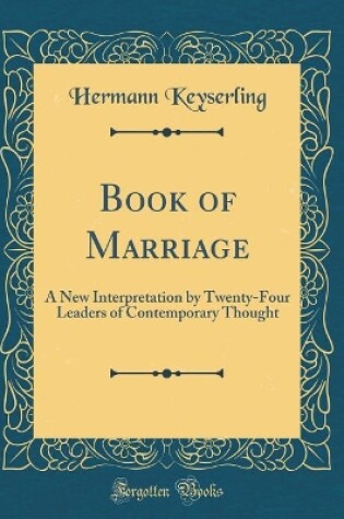 Cover of Book of Marriage: A New Interpretation by Twenty-Four Leaders of Contemporary Thought (Classic Reprint)