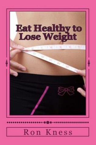 Cover of Eat Healthy to Lose Weight!