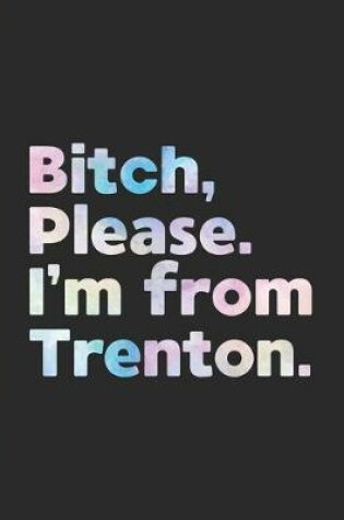 Cover of Bitch, Please. I'm From Trenton.